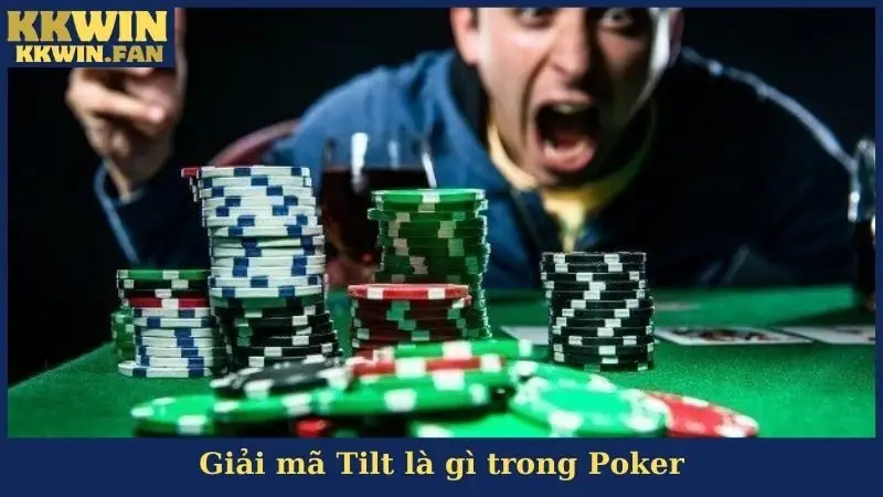 Giải mã Tilt là gì trong Poker