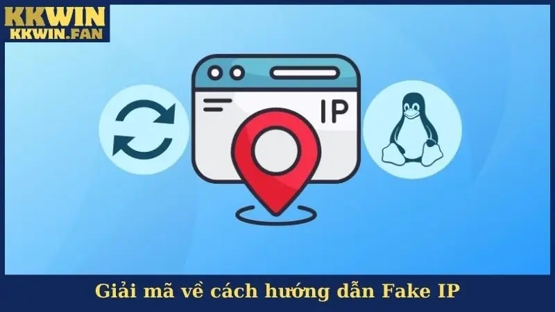 Giải mã về cách hướng dẫn Fake IP