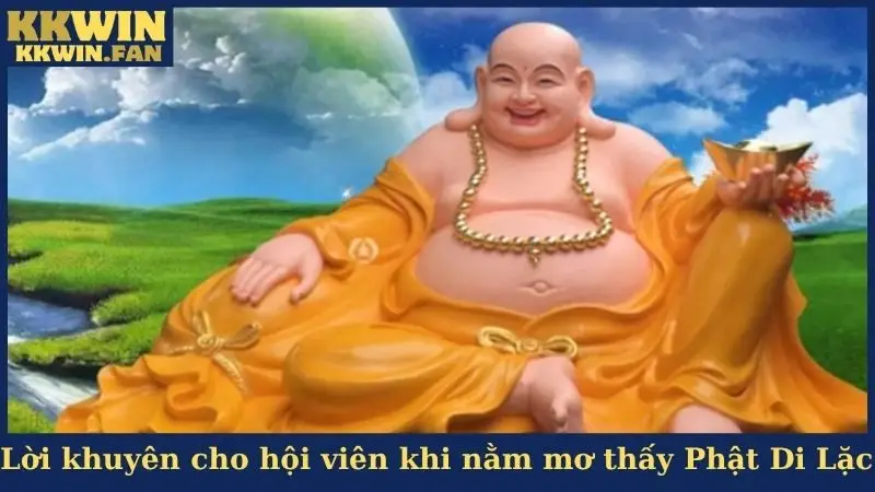 Lời khuyên cho hội viên khi nằm mơ thấy Phật Di Lặc 