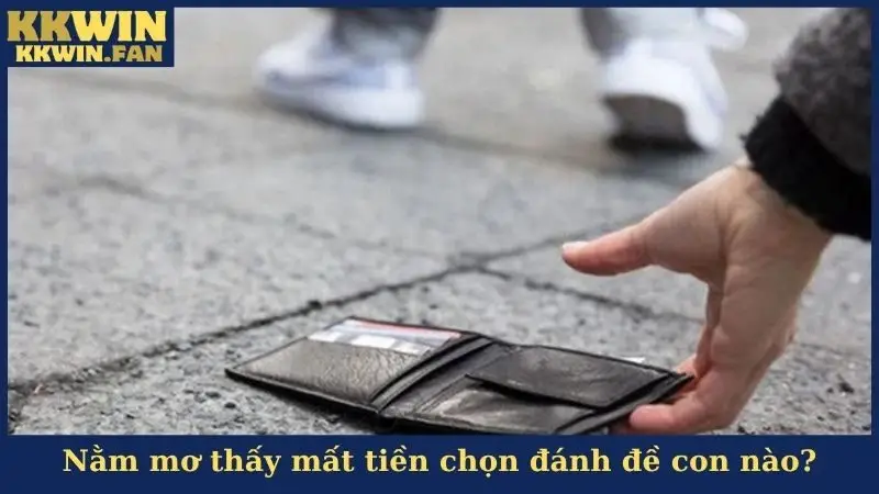 Nằm mơ thấy mất tiền chọn đánh đề con nào?