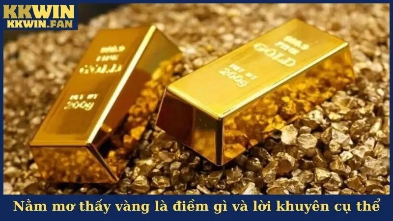 Nằm mơ thấy vàng là điềm gì và lời khuyên cụ thể