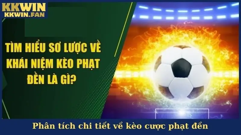 Phân tích chi tiết về kèo cược phạt đền
