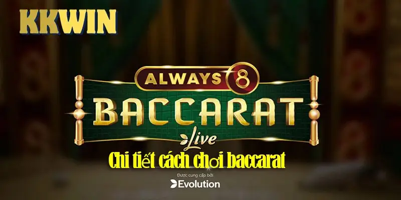 Bài baccarat – Hướng dẫn chơi chi tiết và phương pháp chơi hiệu quả 2025